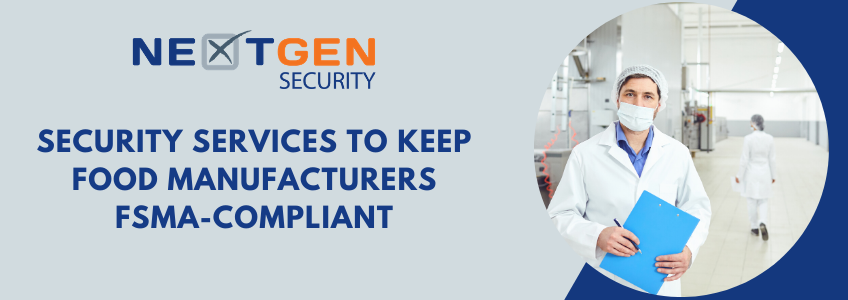 NextGen Security Services Keep Food Manufacturers FSMA-Compliant