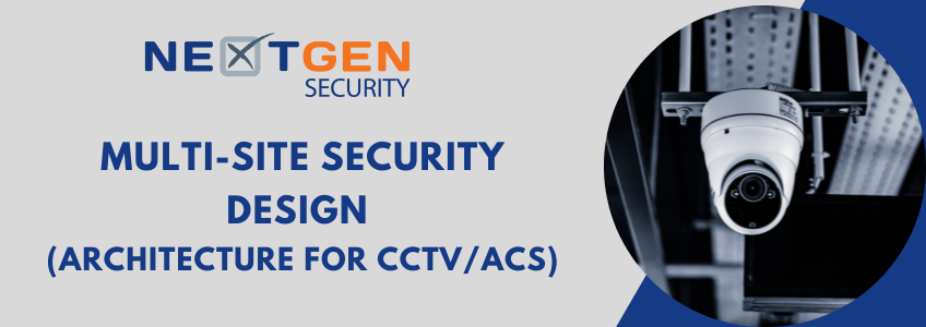 Multi-Site Security Design (Architecture for CCTV/ACS)