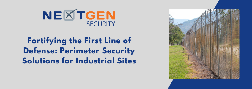 Fortifying the First Line of Defense: Perimeter Security Solutions for Industrial Sites