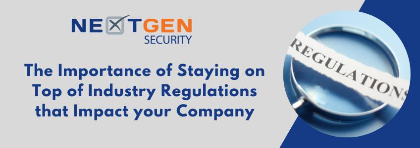 The Importance of Staying on Top of Industry Regulations that Impact your Company