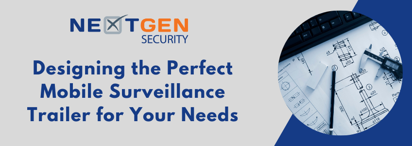 Designing the Perfect Mobile Surveillance Trailer for Your Needs